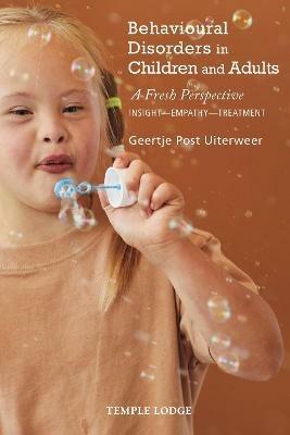Behavioural Disorders in Children and Adults: A Fresh Perspective:  Insight - Empathy - Treatment - Geertje Post Uiterweer - cover