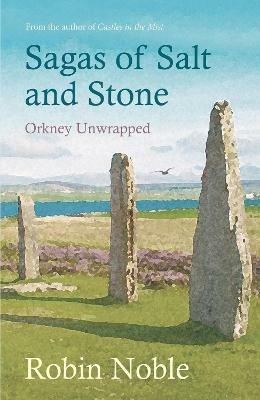 Sagas of Salt and Stone: Orkney unwrapped - Robin Noble - cover