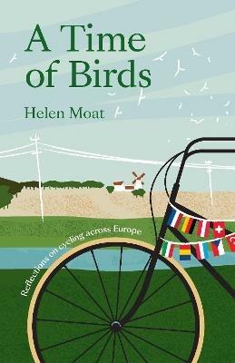 A Time of Birds: Reflections on cycling across Europe - Helen Moat - cover