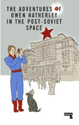 The Adventures of Owen Hatherley In The Post-Soviet Space - Owen Hatherley - cover