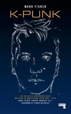 k-punk: The Collected and Unpublished Writings of Mark Fisher (2004-2016) - Mark Fisher,Darren Ambrose - cover