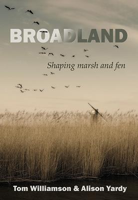 Broadland: Shaping marsh and fen - Tom Williamson,Alison Yardy - cover