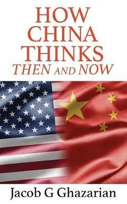 How China Thinks: Then and Now - Jacob Ghazarian - cover