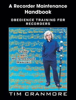 A Recorder Maintenance Handbook: Obedience Training for Recorders - Tim Cranmore - cover