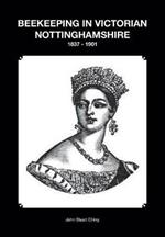 Beekeeping in Victorian Nottinghamshire 1837 - 1901