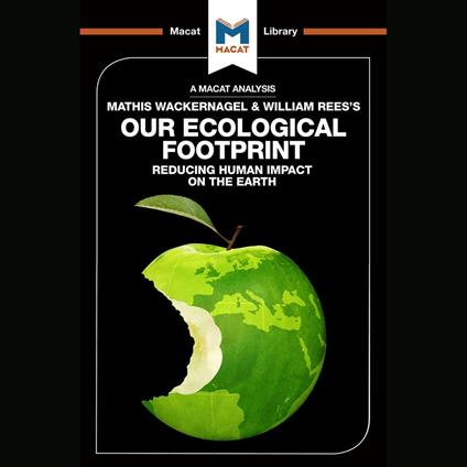 The Macat Analysis of Mathis Wackernagel & William Rees's The Ecological Footprint