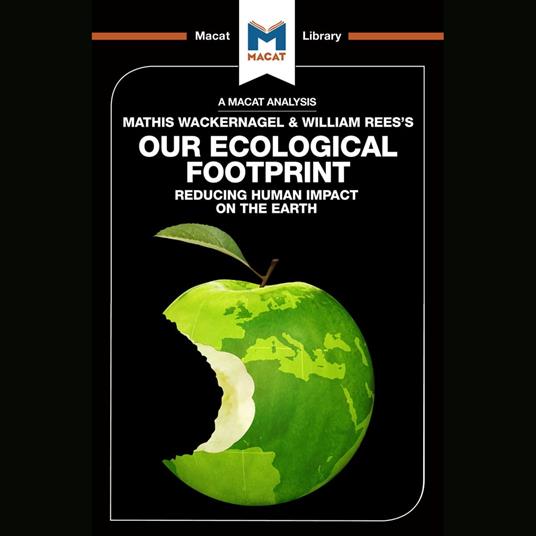 The Macat Analysis of Mathis Wackernagel & William Rees's The Ecological Footprint