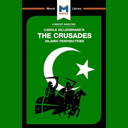 The Macat Analysis of Carole Hillenbrand's The Crusades: Islamic Perspectives