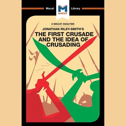 The Macat Analysis of Jonathan Riley-Smith's The First Crusade and the Idea of Crusading