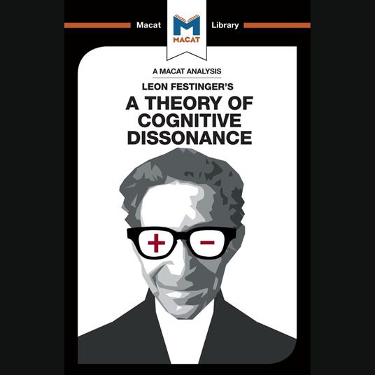 The Macat Analysis of Leon Festinger's A thoery of Cognitive Dissonance