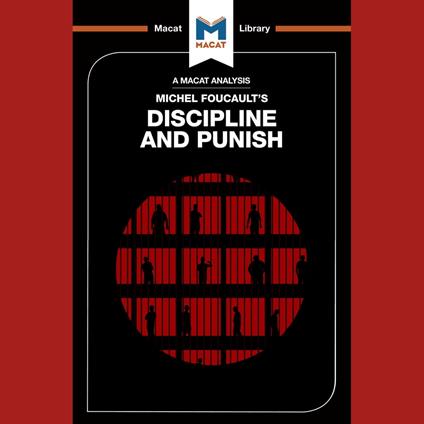 The Macat Analysis of Michel Foucault's Descipline and Punish