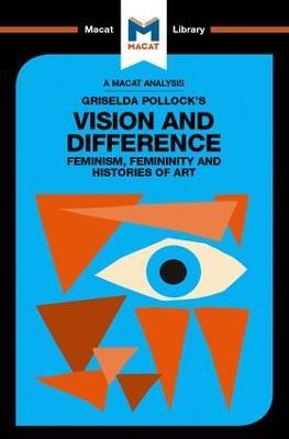 An Analysis of Griselda Pollock's Vision and Difference: Feminism, Femininity and the Histories of Art - Karina Jakubowicz - cover