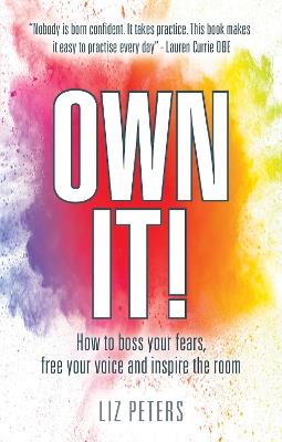 Own It!: How to boss your fears, free your voice and inspire the room - Liz Peters - cover