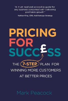 Pricing for Success: The 7-step plan for winning more customers at better prices - Mark Peacock - cover