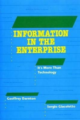 Information in the Enterprise: it's more than technology - Geoffrey Darnton,Sergio Giacoletto - cover