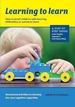 Learning to Learn: How to teach children with learning difficulties or autism to learn