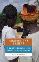 Sharing the Camera: A Guide to Collaborative Ethnographic Filmmaking - Martin Gruber - cover