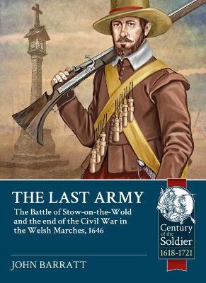 The Last Army: The Battle of Stow-on-the-Wold and the end of the Civil War in the Welsh Marches 1646 - John Barratt - cover