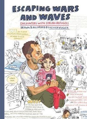 Escaping Wars and Waves: Encounters with Syrian Refugees - Olivier Kugler - cover