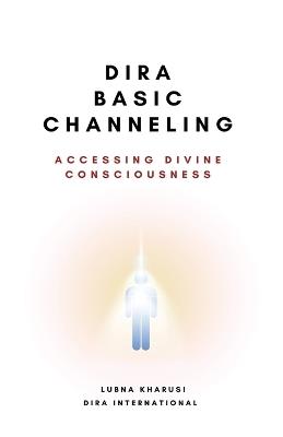 Dira Basic Channeling - Accessing Divine Consciousness - Lubna Kharusi - cover
