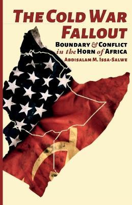 The Cold War Fallout: Boundary and Conflict in the Horn of Africa - Abdisalam M Issa-Salwe - cover