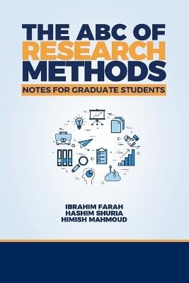 The ABC of Research Methods: Notes for Graduate Students - Ibrahim Farah,Hashim Shuria,Himish Mahmoud - cover
