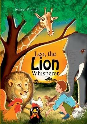 Leo, the Lion Whisperer - Mavis Pachter - cover