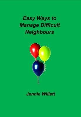 Easy Ways to Manage Difficult Neighbours - Jennie Willett - cover