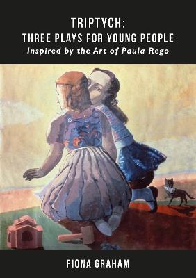 Triptych: Three Plays For Young People: Inspired by the art of Paula Rego - Fiona Graham - cover
