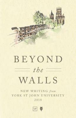 Beyond the Walls: New Writing from York St John University 2018 - cover