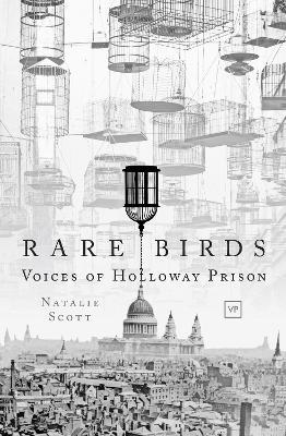 Rare Birds: Voices of Holloway Prison - Natalie Scott - cover