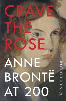 Crave the Rose: Anne Bronte at 200 - Nick Holland - cover