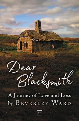 Dear Blacksmith: A Journey of Love and Loss - Beverley Ward - cover