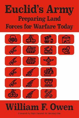 Euclid's Army: Preparing Land Forces for Warfare Today - William F. Owen - cover