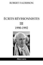 Ecrits revisionnistes III - 1990-1992