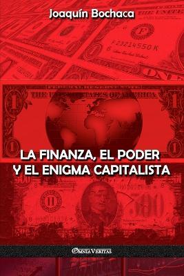 La Finanza, el Poder y el Enigma Capitalista - Joaquin Bochaca - cover