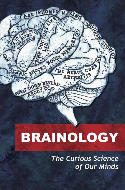 Brainology - The Curious Science of Our Minds