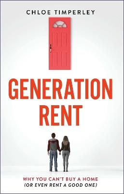 Generation Rent: Why You Can't Buy A Home Or Even Rent A Good One - Chloe Timperley - cover