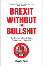 Brexit Without The Bullshit - The Facts on Food, Jobs, Schools, and the NHS