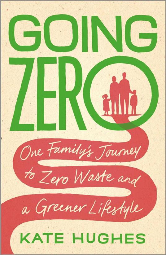 Going Zero - One Family's Journey to Zero Waste and a Greener Lifestyle