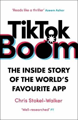 TikTok Boom: The Inside Story of the World's Favourite App - Chris Stokel-Walker - cover
