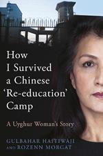 How I Survived A Chinese 'Re-education' Camp: A Uyghur Woman's Story