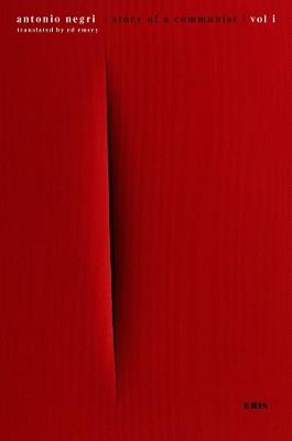 Story of a Communist: A Memoir - Antonio Negri - cover