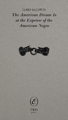 The American Dream Is at the Expense of the American Negro - James Baldwin - cover
