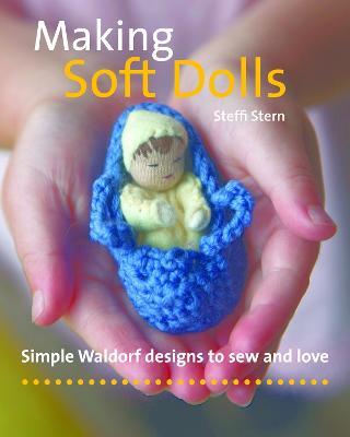 Making Soft Dolls: Simple Waldorf designs to sew and love - Steffi Stern - cover