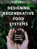 Designing Regenerative Food Systems: And Why We Need Them Now