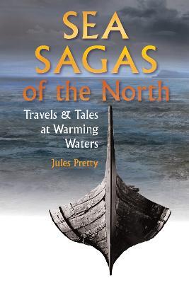 Sea Sagas of the North: Travels and Tales by Warming Waters - Jules Pretty - cover