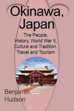 Okinawa, Japan: The People, History, World War II, Culture and Tradition. Travel and Tourism