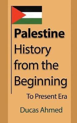 Palestine History, from the Beginning: To Present Era - Ducas Ahmed - cover