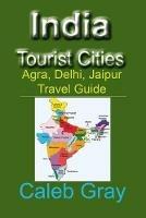 India Tourist Cities: Agra, Delhi, Jaipur Travel Guide